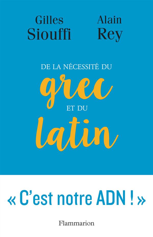 DE LA NECESSITE DU GREC ET DU LATIN - LOGIQUE ET GENIE