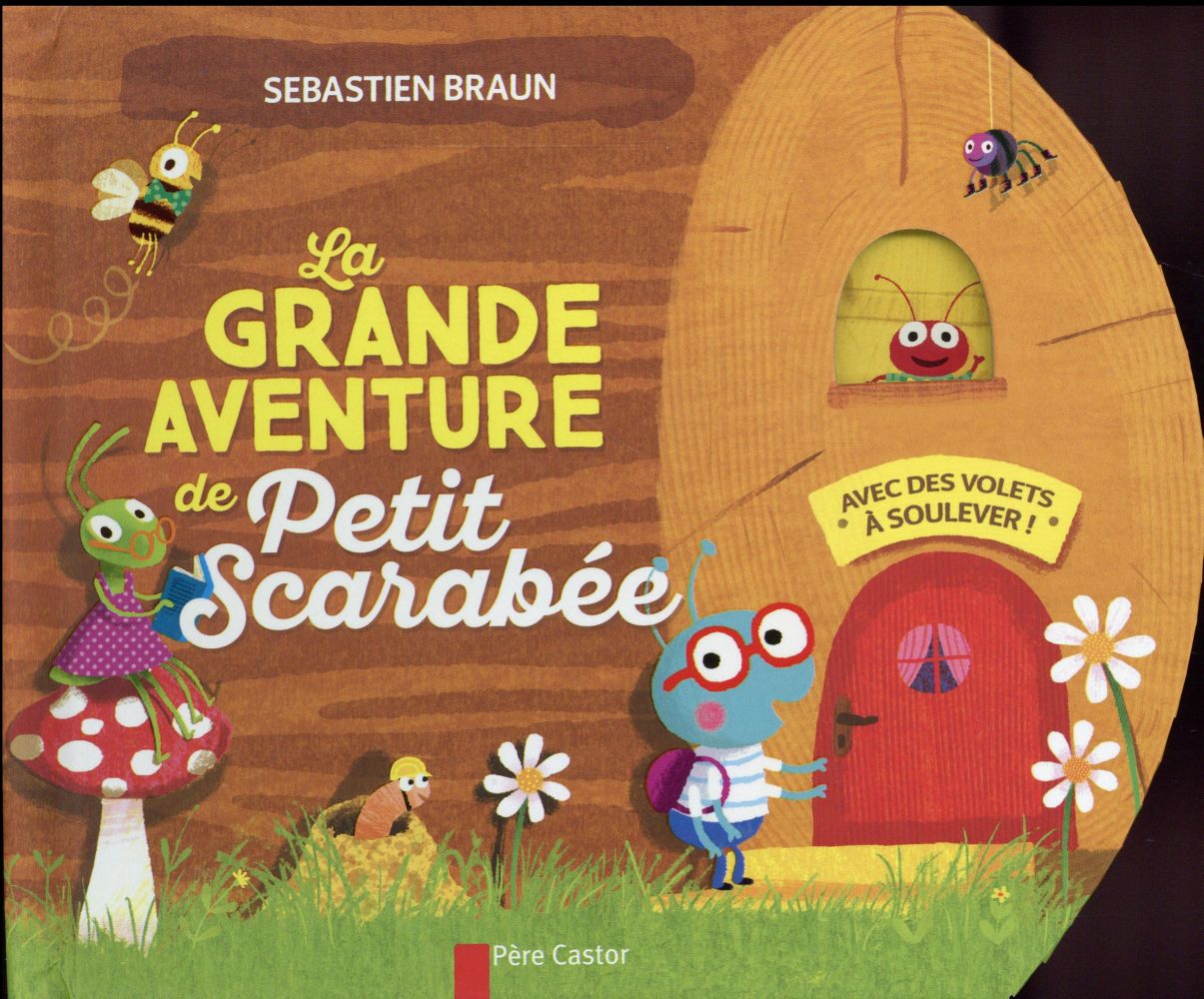 LA GRANDE AVENTURE DE PETIT SCARABEE - AVEC DES VOLETS A SOULEVER !