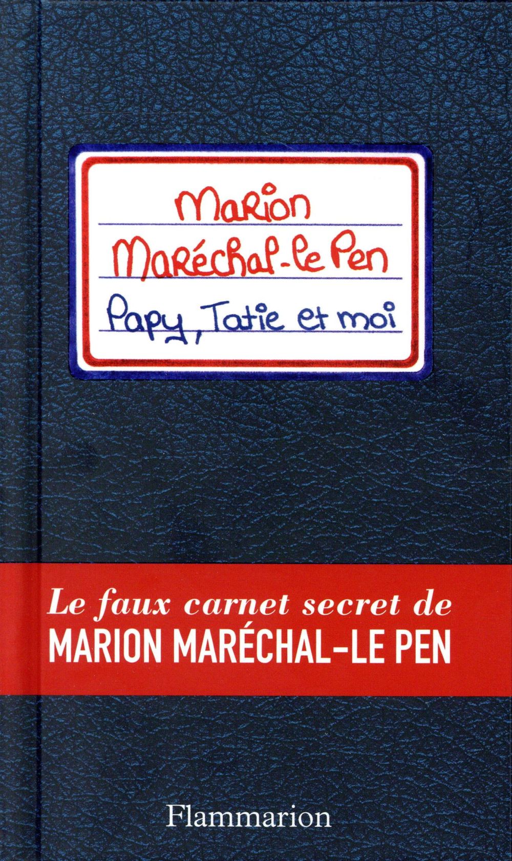 PAPY, TATIE ET MOI - LE FAUX CARNET SECRET DE MARION MARECHAL-LE PEN