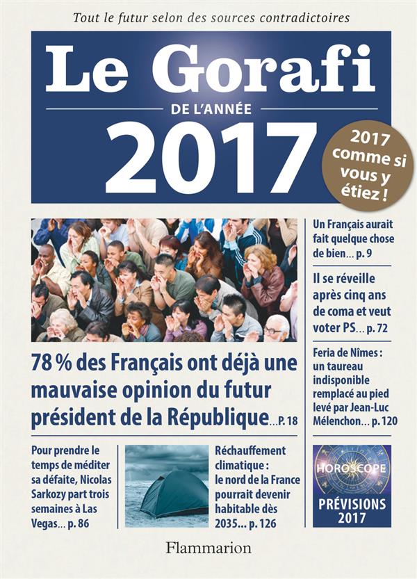 LE GORAFI DE L'ANNEE 2017 - TOUT LE FUTUR SELON DES SOURCES CONTRADICTOIRES. POLITIQUE, ECONOMIE, FA