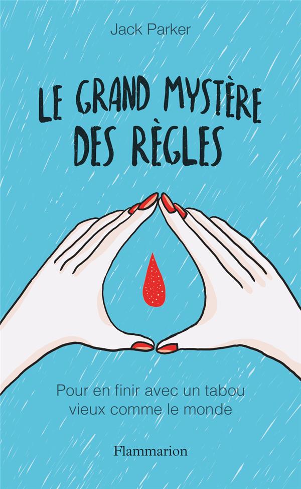 LE GRAND MYSTERE DES REGLES - POUR EN FINIR AVEC UN TABOU VIEUX COMME LE MONDE