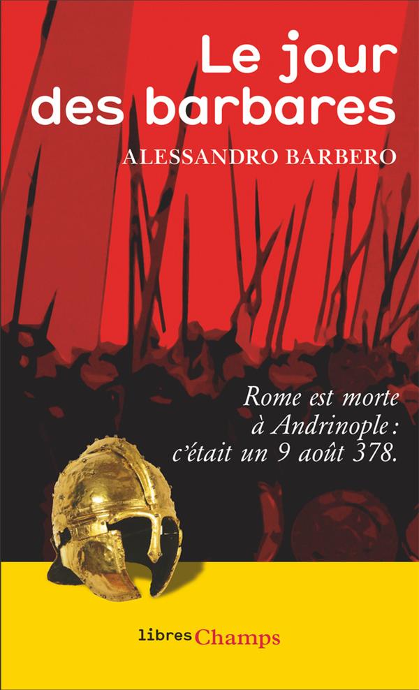 LE JOUR DES BARBARES - ROME EST MORTE A ANDRINOPLE LE 3 AOUT 378