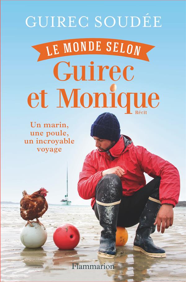 LE MONDE SELON GUIREC ET MONIQUE - UN MARIN, UNE POULE, UN INCROYABLE VOYAGE