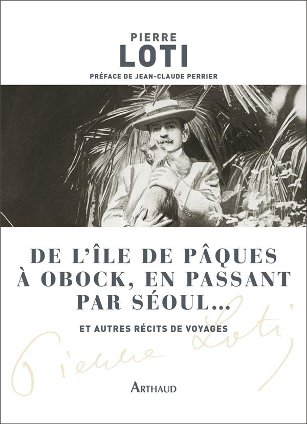 DE L'ILE DE PAQUES A OBOCK, EN PASSANT PAR SEOUL... ET AUTRES RECITS DE VOYAGES