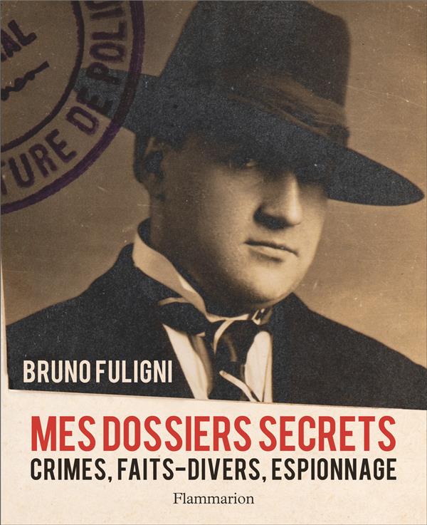 MES DOSSIERS SECRETS - CRIMES, FAITS-DIVERS, ESPIONNAGE