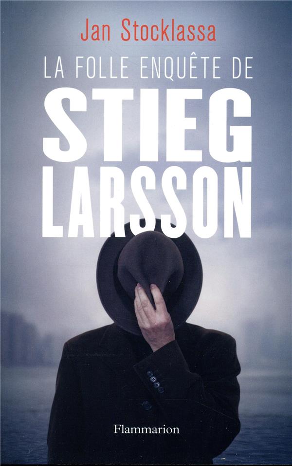 LA FOLLE ENQUETE DE STIEG LARSSON - SUR LA TRACE DES ASSASSINS D'OLOF PALME