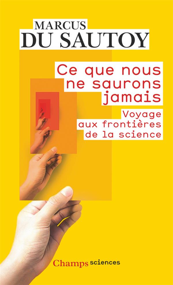 CE QUE NOUS NE SAURONS JAMAIS - VOYAGE AUX FRONTIERES DE LA SCIENCE