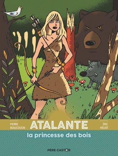 LES GRANDES FIGURES DE LA MYTHOLOGIE - ATALANTE LA PRINCESSE DES BOIS