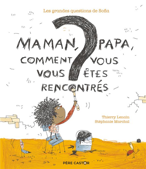 LES GRANDES QUESTIONS DE SOFIA - MAMAN, PAPA, COMMENT VOUS VOUS ETES RENCONTRES ?