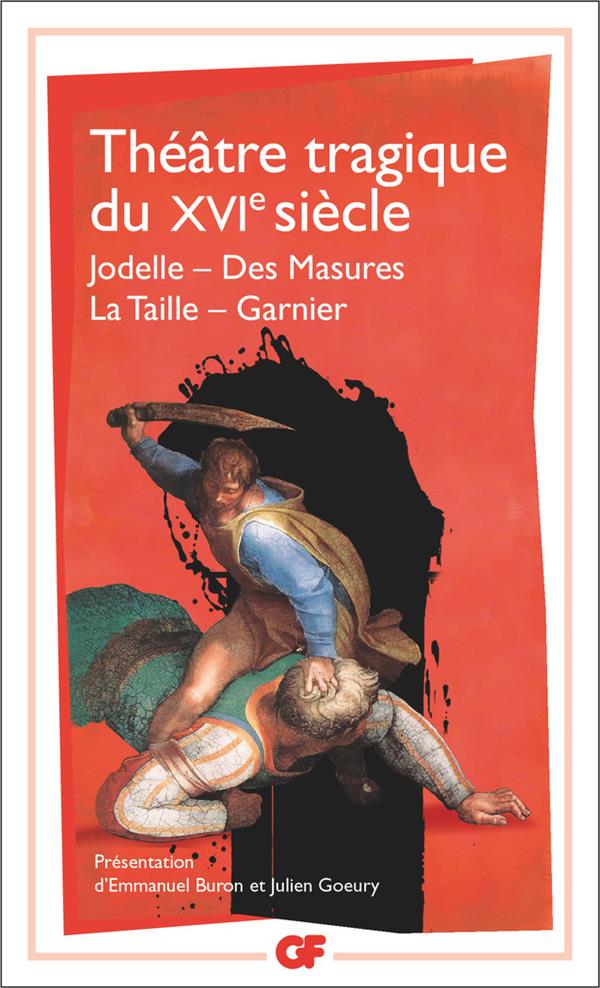 THEATRE TRAGIQUE DU XVIE SIECLE - JODELLE - DES MASURES - LA TAILLE - GARNIER