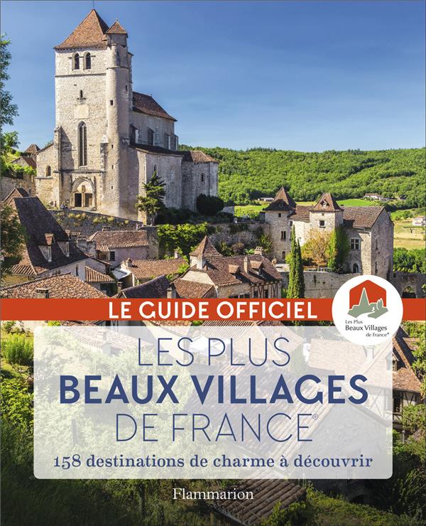 LES PLUS BEAUX VILLAGES DE FRANCE - 158 DESTINATIONS DE CHARME A DECOUVRIR