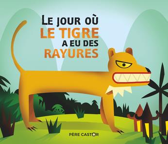 LE JOUR OU LE TIGRE A EU SES RAYURES