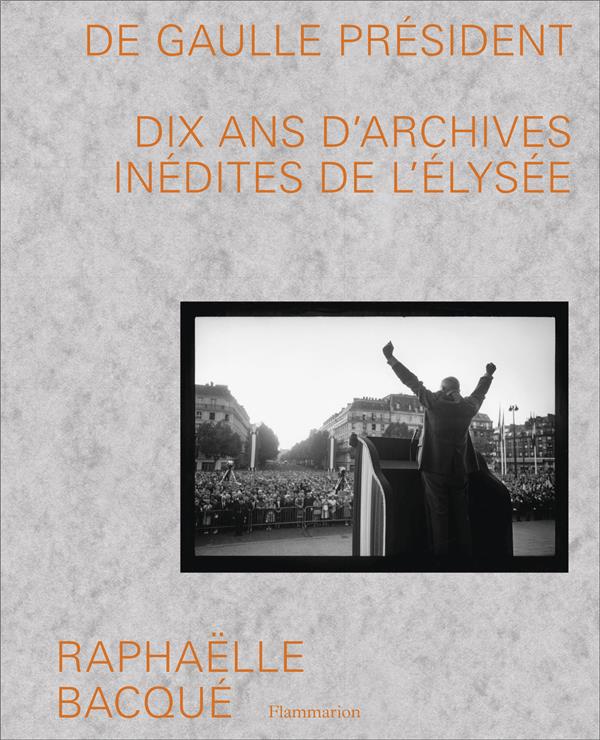DE GAULLE PRESIDENT - DIX ANS D'ARCHIVES INEDITES DE L'ELYSEE - ILLUSTRATIONS, NOIR ET BLANC