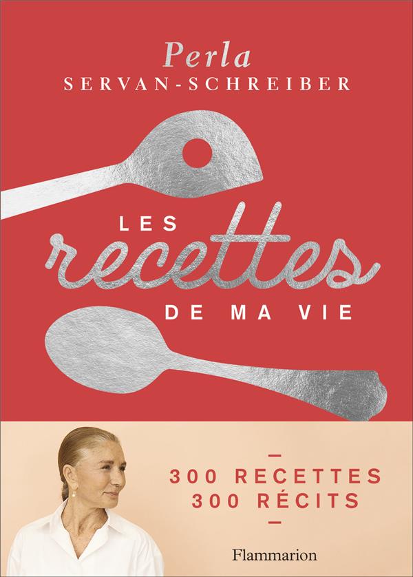 LES RECETTES DE MA VIE - 300 RECETTES, 300 RECITS