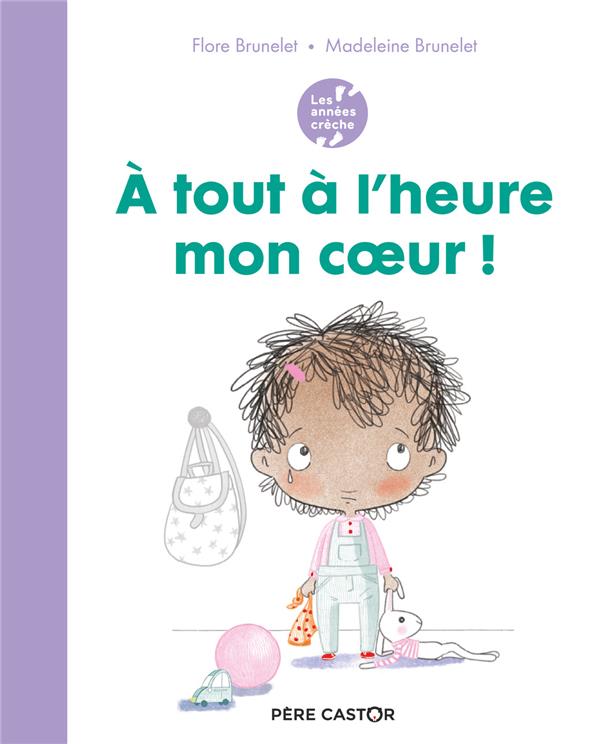 LES ANNEES CRECHE - A TOUT A L'HEURE MON COEUR !