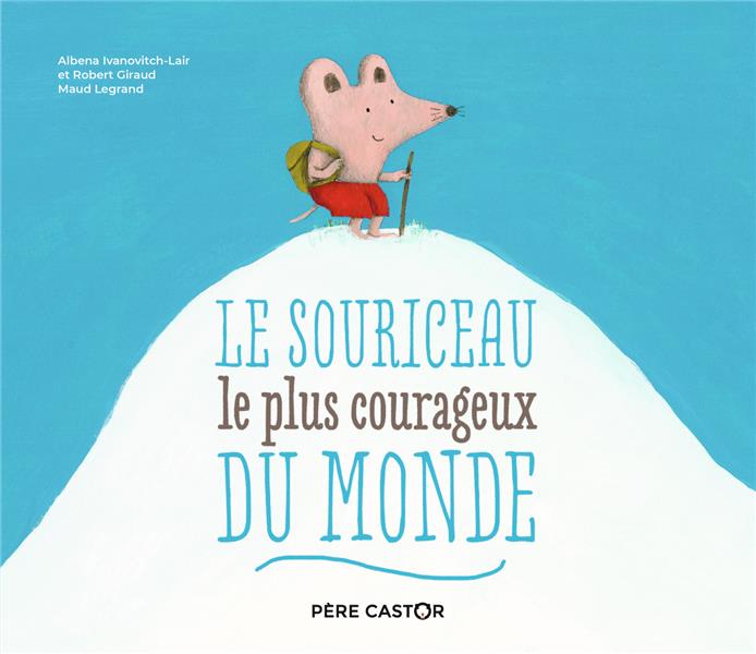 (NE) LE SOURICEAU LE PLUS COURAGEUX DU MONDE (HISTOIRES DU PERE CASTOR)