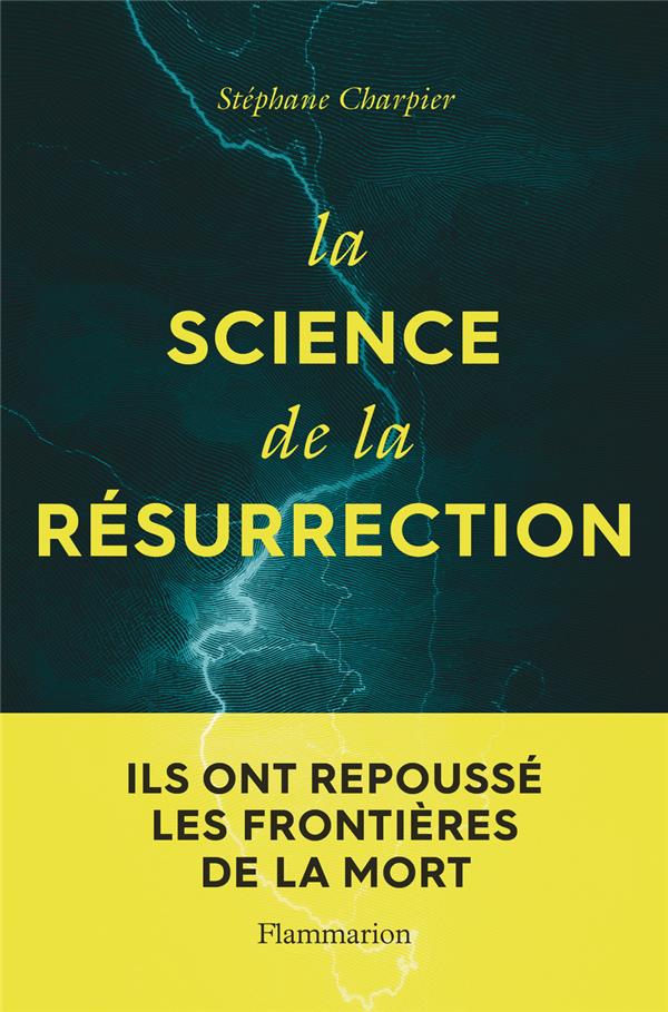 LA SCIENCE DE LA RESURRECTION - ILS ONT REPOUSSE LES FRONTIERES DE LA MORT