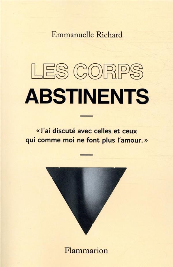 LES CORPS ABSTINENTS - "J'AI DISCUTE AVEC CELLES ET CEUX QUI COMME MOI NE FONT PLUS L'AMOUR."