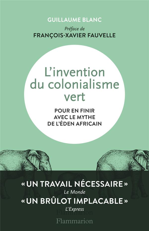 L'INVENTION DU COLONIALISME VERT - POUR EN FINIR AVEC LE MYTHE DE L'EDEN AFRICAIN