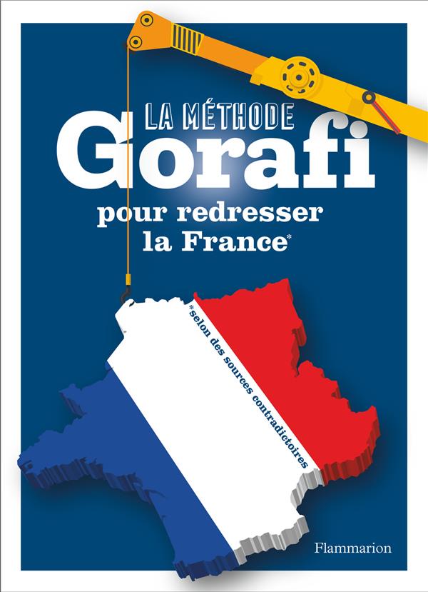 LA METHODE GORAFI POUR REDRESSER LA FRANCE - *SELON DES SOURCES CONTRADICTOIRES