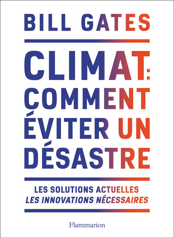 CLIMAT : COMMENT EVITER UN DESASTRE - LES SOLUTIONS ACTUELLES. LES INNOVATIONS NECESSAIRES