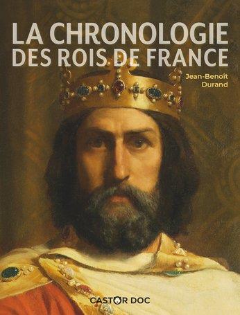 CASTOR DOC - LA CHRONOLOGIE DES ROIS DE FRANCE (NE)
