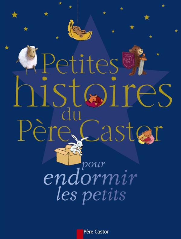 PETITES HISTOIRES DU PERE CASTOR POUR ENDORMIR LES PETITS