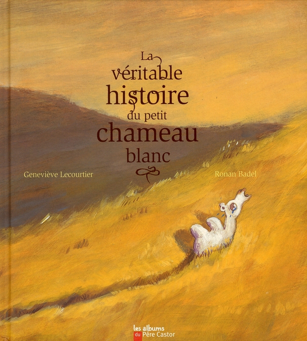 LA VERITABLE HISTOIRE DU PETIT CHAMEAU BLANC