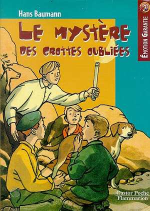 LE MYSTERE DES GROTTES OUBLIEES - - EMOTION GARANTIE, ROMAN, JUNIOR DES 10/11ANS