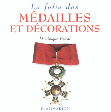 LA FOLIE DES MEDAILLES ET DECORATIONS
