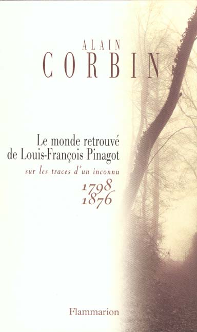 LE MONDE RETROUVE DE LOUIS-FRANCOIS PINAGOT - SUR LES TRACES D'UN INCONNU 1798-1876