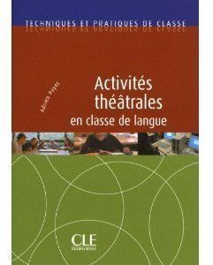 ACTIVITES THEATRALES EN CLASSE DE LANGUE - COLLECTION TECHNIQUE DE CLASSE