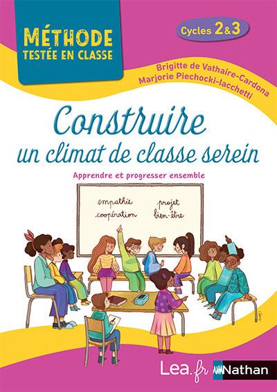 CONSTRUIRE UN CLIMAT DE CLASSE SEREIN - METHODE TESTEE EN CLASSE - CYCLES 2 ET 3 - 2021