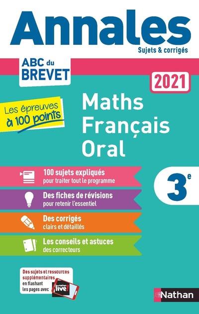 ANNALES BREVET 2021 LES EPREUVES A 100 POINTS - MATHS-FRANCAIS-ORAL - SUJETS ET CORRIGES