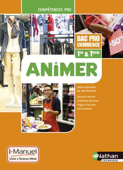 ANIMER - 1RE/ TERM BAC PRO COMMERCE COMPETENCES PRO I-MANUEL BI-MEDIA