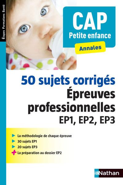 50 SUJETS CORRIGES EPREUVE PROF EP1, EP2, EP3 - CAP PETITE ENFANCE (ETAPES FORMATIONS SANTE) 2015