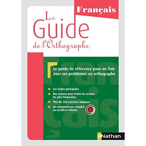 LE GUIDE DE L'ORTHOGRAPHE - UN ENTRAINEMENT COMPLET AU CERTIFICAT VOLTAIRE