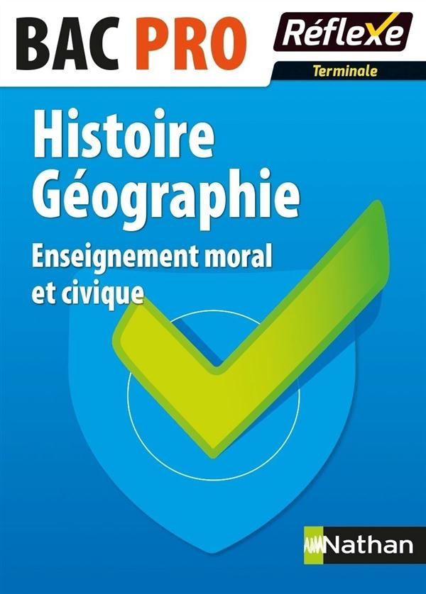 HISTOIRE-GEOGRAPHIE ENSEIGNEMENT MORAL ET CIVIQUE BAC PRO (TERMINALE) - GUIDE REFLEXE N 37 - 2016