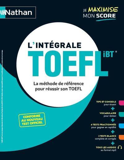 L'INTEGRALE TOEFL - LA METHODE DE REFERENCE POUR REUSSIR SON TOEFL - 2020