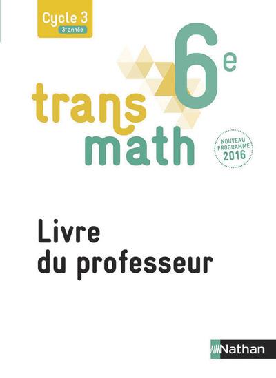 TRANSMATH MATHEMATIQUES 6E 2016 - LIVRE DU PROFESSEUR