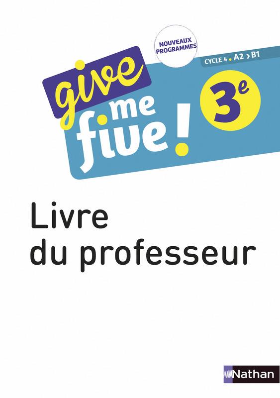 GIVE ME FIVE 3EME - LIVRE DU PROFESSEUR 2017