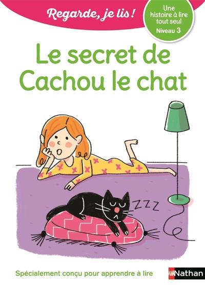 LE SECRET DE CACHOU LE CHAT - NIVEAU 3 REGARDE, JE LIS ! UNE HISTOIRE A LIRE TOUT SEUL - VOL04