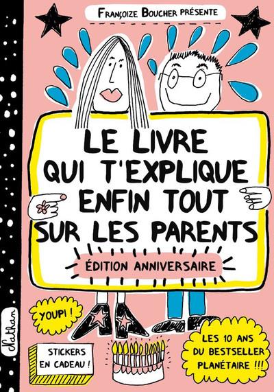 LE LIVRE QUI T'EXPLIQUE ENFIN TOUT SUR LES PARENTS - EDITION ANNIVERSAIRE