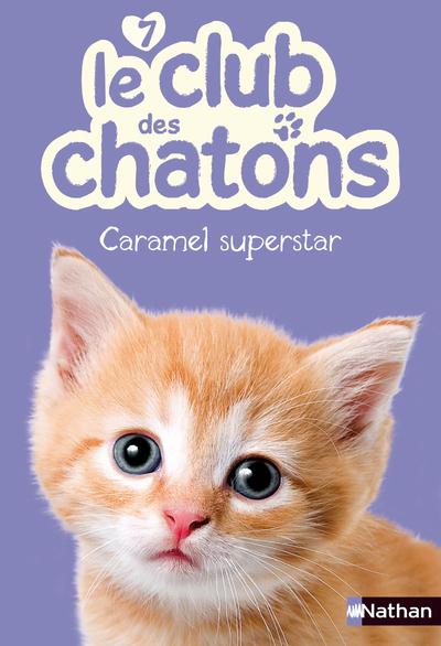 LE CLUB DES CHATONS 7: CARAMEL SUPERSTAR - VOL07