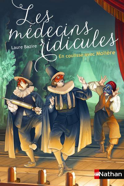 LES MEDECINS RIDICULES: EN COULISSE AVEC MOLIERE