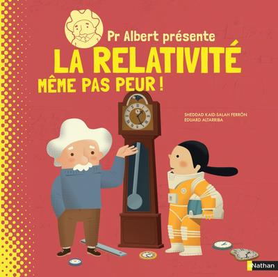 PROFESSEUR ALBERT PRESENTE - LA RELATIVITE MEME PAS PEUR