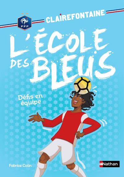 CLAIREFONTAINE L'ECOLE DES BLEUS - TOME 4 DEFIS EN EQUIPE - VOL04