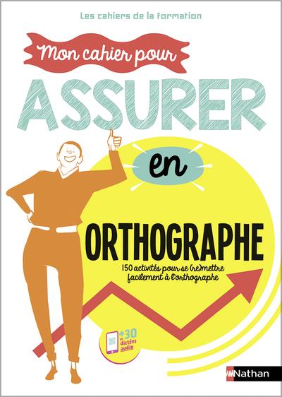 MON CAHIER POUR ASSURER EN ORTHOGRAPHE - LES CAHIERS DE LA FORMATION - 2023