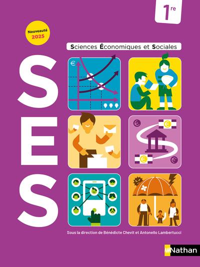 SCIENCES ECONOMIQUES & SOCIALES (SES) 1RE - MANUEL DE L'ELEVE - 2025