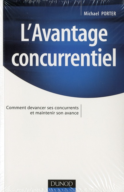 L'AVANTAGE CONCURRENTIEL - COMMENT DEVANCER SES CONCURRENTS ET MAINTENIR SON AVANCE